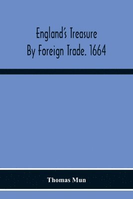 England'S Treasure By Foreign Trade. 1664 1