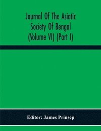 bokomslag Journal Of The Asiatic Society Of Bengal (Volume Vi) (Part I)