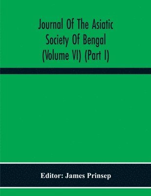bokomslag Journal Of The Asiatic Society Of Bengal (Volume Vi) (Part I)