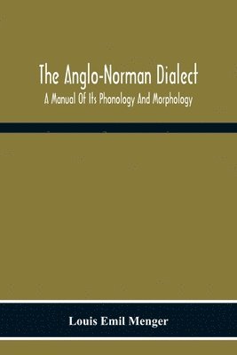 The Anglo-Norman Dialect 1