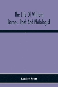 bokomslag The Life Of William Barnes, Poet And Philologist