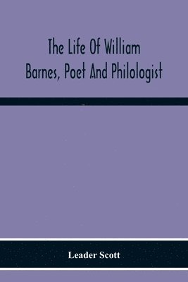 Life Of William Barnes, Poet And Philologist