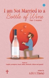 bokomslag I am Not Married to a Bottle of Wine