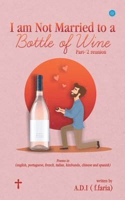 I am Not Married to a Bottle of Wine 1