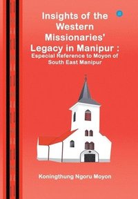 bokomslag Insights of the Western Missionaries Legacy in Manipur