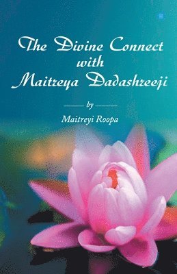Maitreyi Roopa, Roopa,Maitreyi - Divine Connect with Maitreya Dadashreeji, Häftad