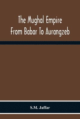 Mughal Empire From Babar To Aurangzeb