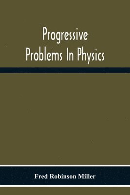 Progressive Problems In Physics 1