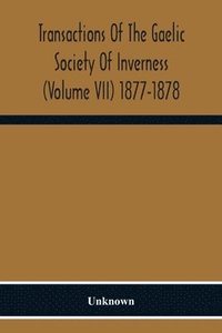 bokomslag Transactions Of The Gaelic Society Of Inverness (Volume VII) 1877-1878