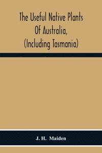 bokomslag The Useful Native Plants Of Australia, (Including Tasmania)