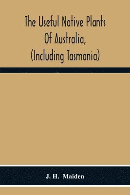 The Useful Native Plants Of Australia, (Including Tasmania) 1