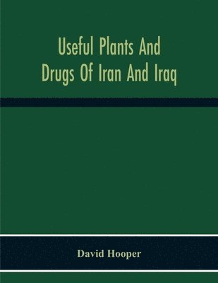 David Hooper - Useful Plants And Drugs Of Iran And Iraq, Häftad