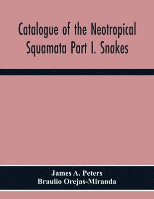 James A Peters, Braulio Orejas-Miranda, James A. Peters - Catalogue Of The Neotropical Squamata Part I. Snakes, Häftad
