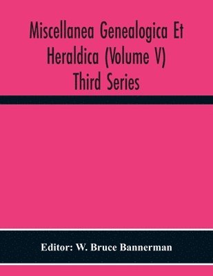 bokomslag Miscellanea Genealogica Et Heraldica (Volume V) Third Series