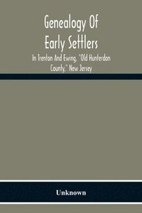 bokomslag Genealogy Of Early Settlers In Trenton And Ewing, Old Hunterdon County, New Jersey