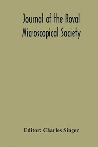bokomslag Journal Of The Royal Microscopical Society; Containing Its Transactions And Proceedings And A Summary Of Current Researches Relating To Zoology And Botany (Principally Invertabrata And Cryptogamia)