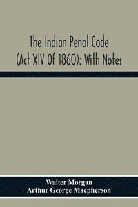 bokomslag The Indian Penal Code (Act Xlv Of 1860)