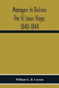 bokomslag Managers In Distress The St. Louis Stage, 1840-1844