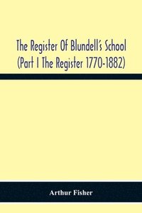 bokomslag The Register Of Blundell'S School (Part I The Register 1770-1882