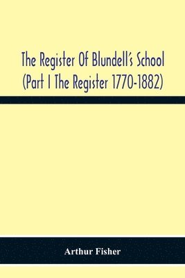 bokomslag The Register Of Blundell'S School (Part I The Register 1770-1882