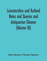 bokomslag Leicestershire And Rutland Notes And Queries And Antiquarian Gleaner (Volume Iii)