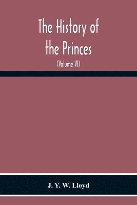 bokomslag The History Of The Princes, The Lords Marcher, And The Ancient Nobility Of Powys Fadog, And The Ancient Lords Of Arwystli, Cedewen And Meirionydd And Many Of The Descendants Of The Fifteen Noble