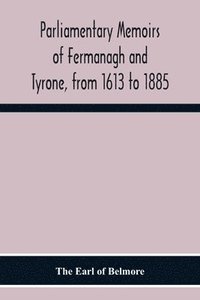 bokomslag Parliamentary Memoirs Of Fermanagh And Tyrone, From 1613 To 1885