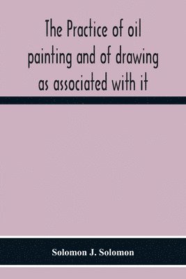 The Practice Of Oil Painting And Of Drawing As Associated With It 1