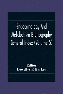 Endocrinology And Metabolism Bioliography General Index (Volume 5) 1