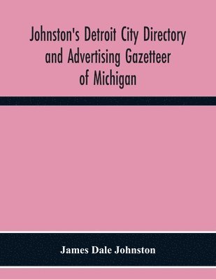 bokomslag Johnston'S Detroit City Directory And Advertising Gazetteer Of Michigan