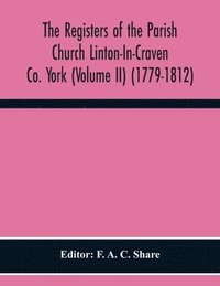 bokomslag The Registers Of The Parish Church Linton-In-Craven Co. York (Volume Ii) (1779-1812)
