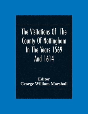 bokomslag The Visitations Of The County Of Nottingham In The Years 1569And 1614