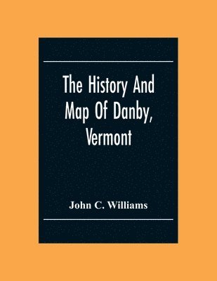 John C Williams - History And Map Of Danby, Vermont, Häftad