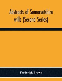 bokomslag Abstracts Of Somersetshire Wills (Second Series)