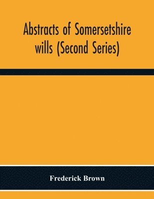 bokomslag Abstracts Of Somersetshire Wills (Second Series)