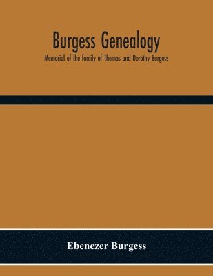 Ebenezer Burgess - Burgess Genealogy; Memorial Of The Family Of Thomas And Dorothy Burgess, Who Were Sattled At Sandwich, In The Plymouth Colony In 1637, Häftad
