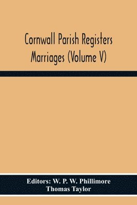 Thomas Taylor, W P W Phillimore - Cornwall Parish Registers Marriages (Volume V), Häftad