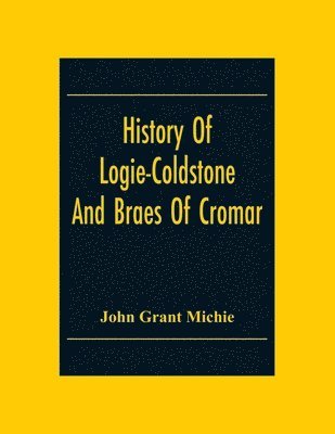 History Of Logie-Coldstone And Braes Of Cromar 1