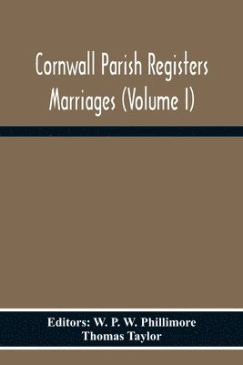 Thomas Taylor, W P W Phillimore - Cornwall Parish Registers Marriages (Volume I), Häftad