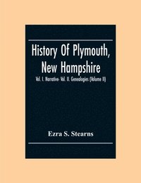bokomslag History Of Plymouth, New Hampshire; Vol. I. Narrative- Vol. Ii. Genealogies (Volume Ii)