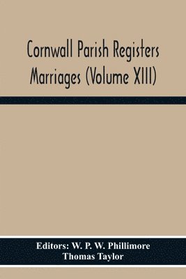 Thomas Taylor, W P W Phillimore - Cornwall Parish Registers Marriages (Volume Xiii), Häftad