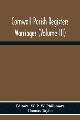 Thomas Taylor, W P W Phillimore - Cornwall Parish Registers Marriages (Volume Iii), Häftad