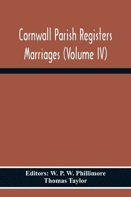 Thomas Taylor, W P W Phillimore, W. P. W. Phillimore - Cornwall Parish Registers Marriages (Volume Iv), Häftad