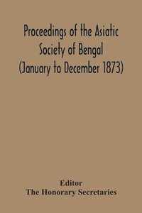 bokomslag Proceedings Of The Asiatic Society Of Bengal (January To December 1873)