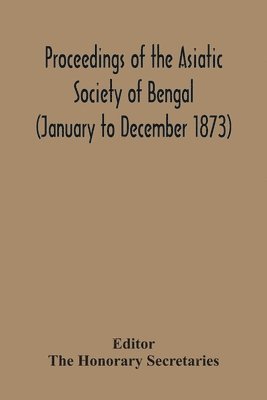 bokomslag Proceedings Of The Asiatic Society Of Bengal (January To December 1873)