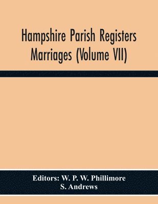 S Andrews, W P W Phillimore - Hampshire Parish Registers Marriages (Volume Vii), Häftad