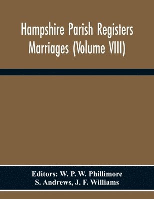 S Andrews, W P W Phillimore - Hampshire Parish Registers Marriages (Volume Viii), Häftad