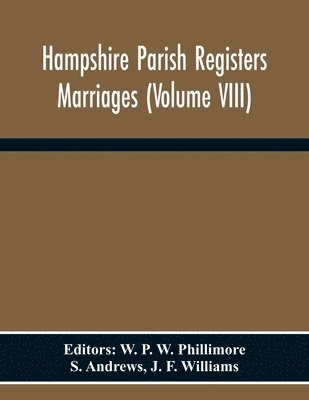 Hampshire Parish Registers Marriages (Volume Viii) 1