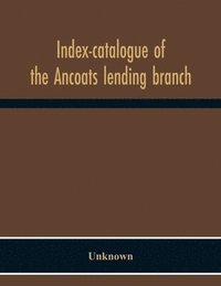 bokomslag Index-Catalogue Of The Ancoats Lending Branch