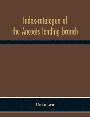 Index-Catalogue Of The Ancoats Lending Branch 1